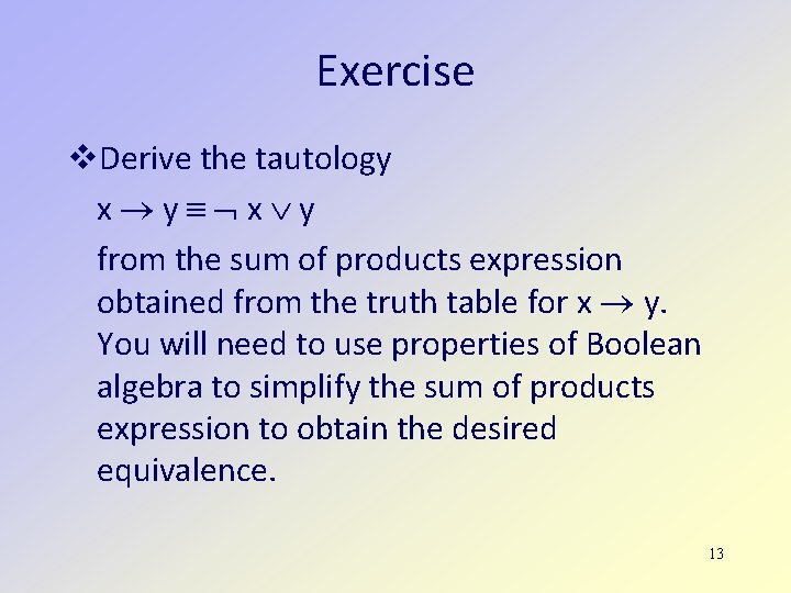 Exercise Derive the tautology x y from the sum of products expression obtained from