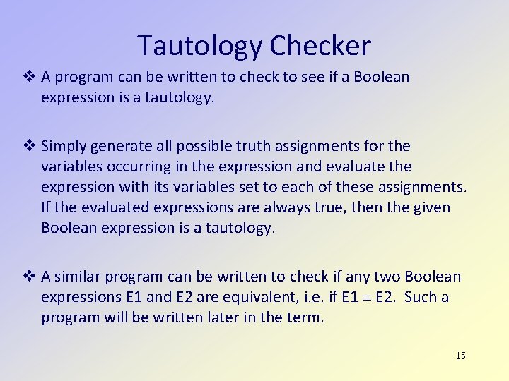 Tautology Checker A program can be written to check to see if a Boolean