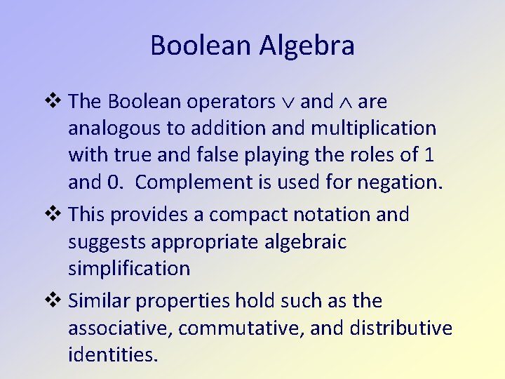 Boolean Algebra The Boolean operators and are analogous to addition and multiplication with true