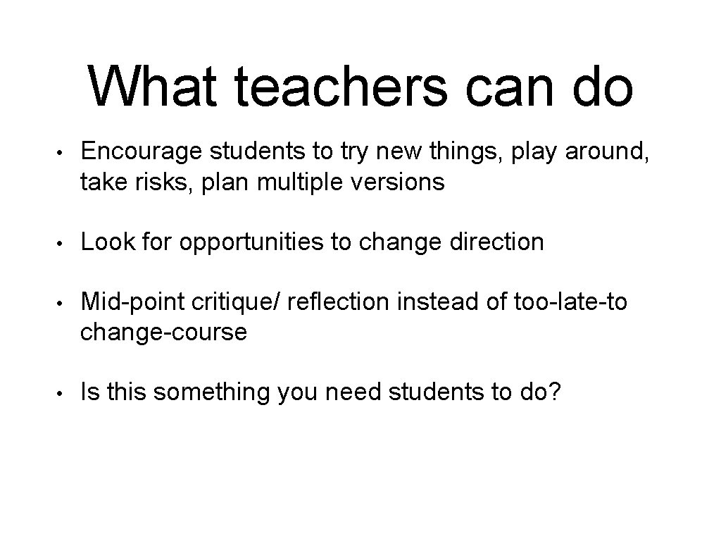 What teachers can do • Encourage students to try new things, play around, take