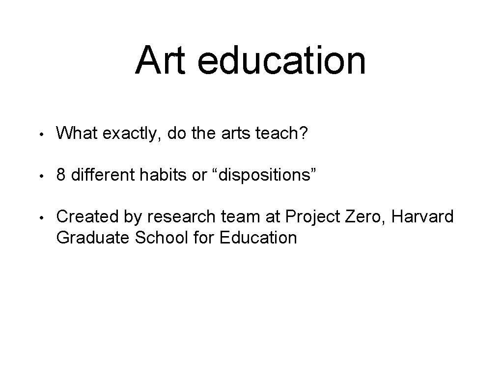 Art education • What exactly, do the arts teach? • 8 different habits or