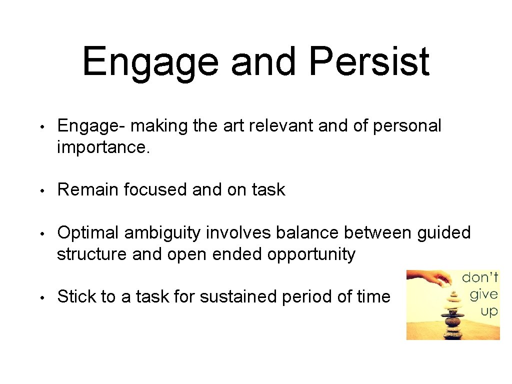 Engage and Persist • Engage- making the art relevant and of personal importance. •