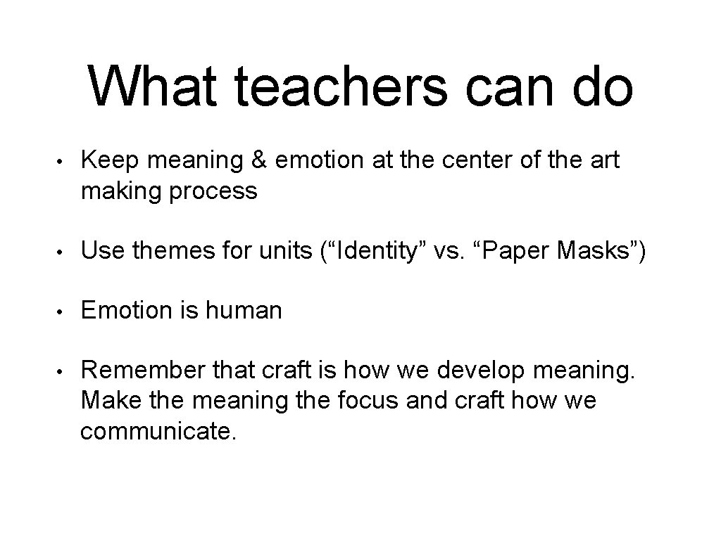 What teachers can do • Keep meaning & emotion at the center of the