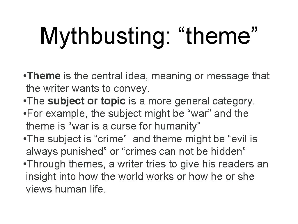 Mythbusting: “theme” • Theme is the central idea, meaning or message that the writer