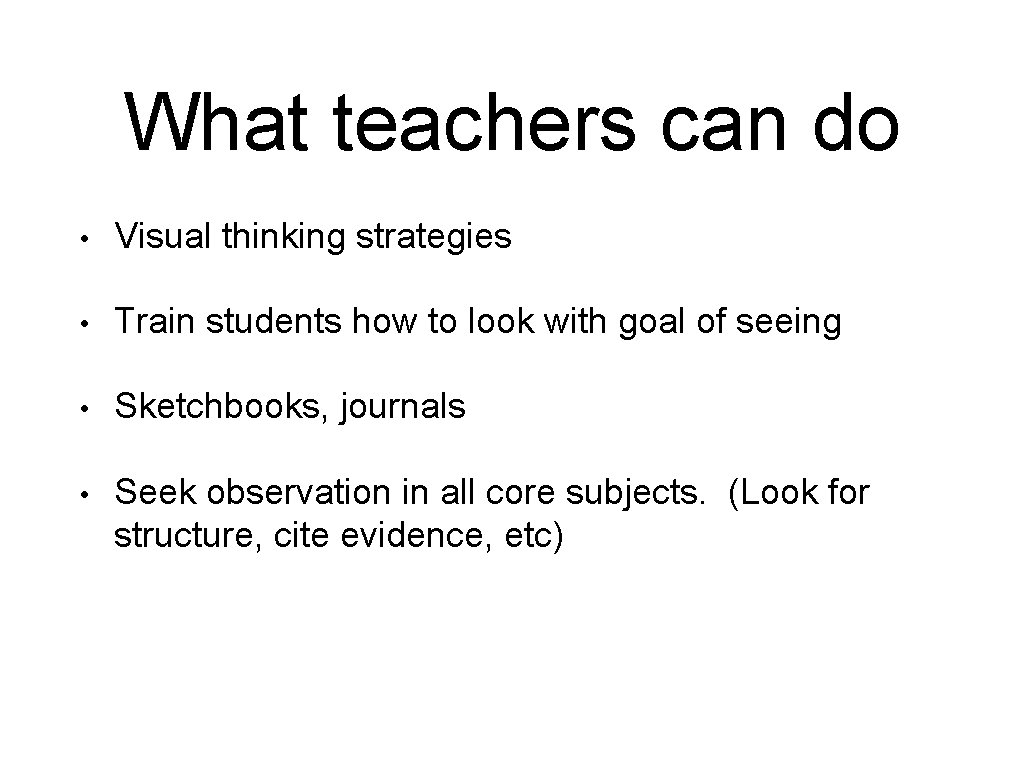 What teachers can do • Visual thinking strategies • Train students how to look