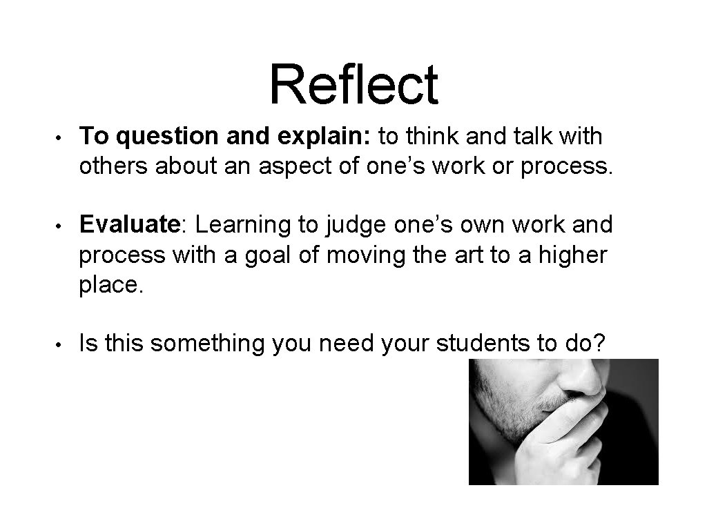 Reflect • To question and explain: to think and talk with others about an