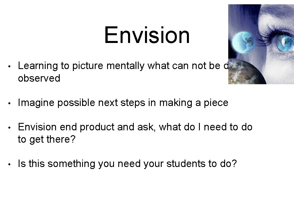 Envision • Learning to picture mentally what can not be directly observed • Imagine