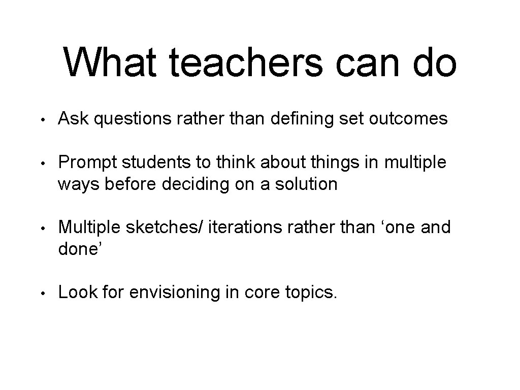 What teachers can do • Ask questions rather than defining set outcomes • Prompt