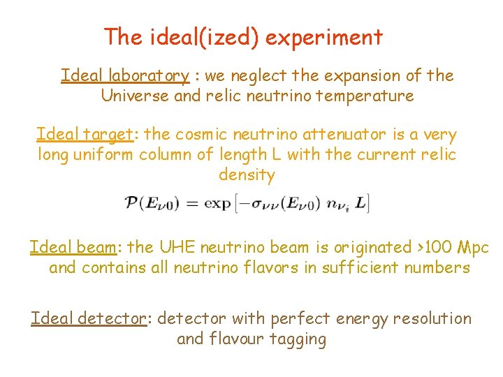 The ideal(ized) experiment Ideal laboratory : we neglect the expansion of the Universe and