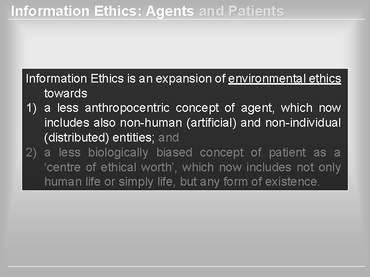 Information Ethics: Agents and Patients Information Ethics is an expansion of environmental ethics towards