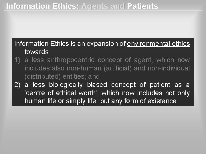Information Ethics: Agents and Patients Information Ethics is an expansion of environmental ethics towards