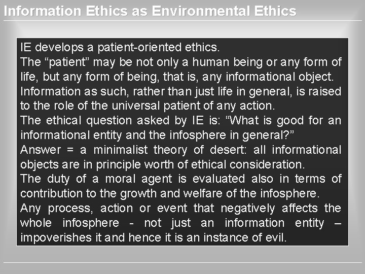 Information Ethics as Environmental Ethics IE develops a patient-oriented ethics. The “patient” may be