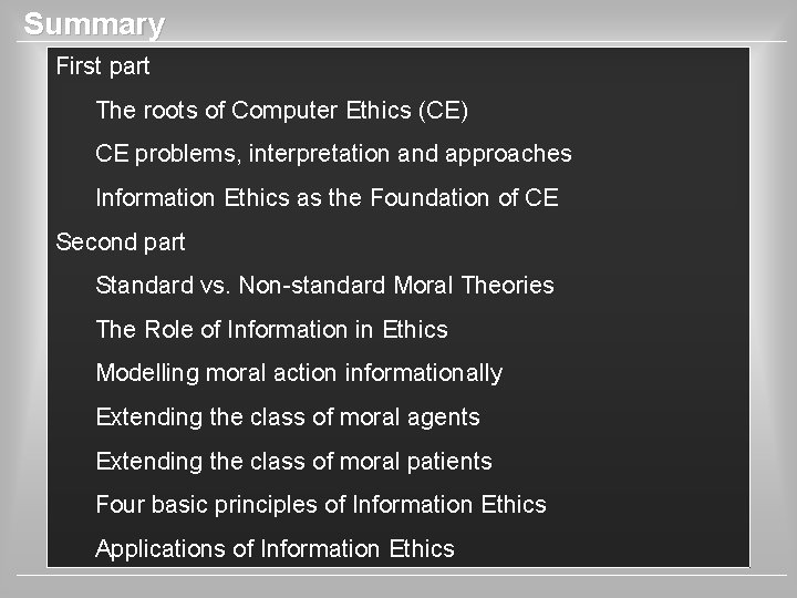 Summary First part The roots of Computer Ethics (CE) CE problems, interpretation and approaches