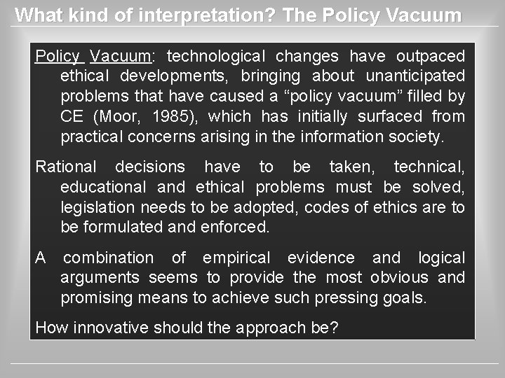 What kind of interpretation? The Policy Vacuum: technological changes have outpaced ethical developments, bringing