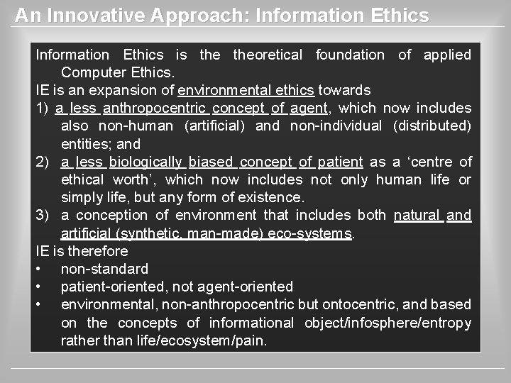 An Innovative Approach: Information Ethics is theoretical foundation of applied Computer Ethics. IE is