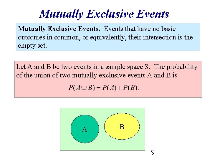 Mutually Exclusive Events: Events that have no basic outcomes in common, or equivalently, their