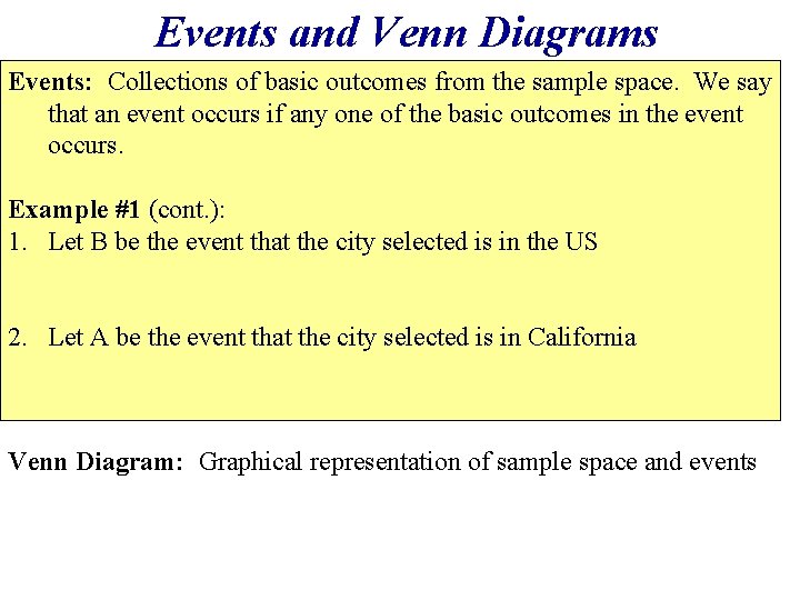 Events and Venn Diagrams Events: Collections of basic outcomes from the sample space. We