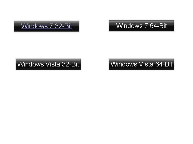 Windows 7 32 -Bit Windows 7 64 -Bit Windows Vista 32 -Bit Windows Vista