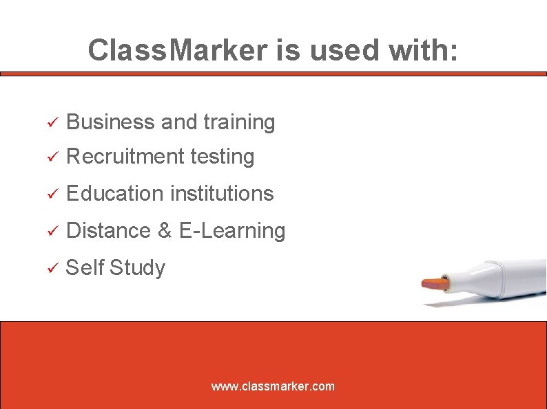 Class. Marker is used with: Business and training Recruitment testing Education institutions Distance &