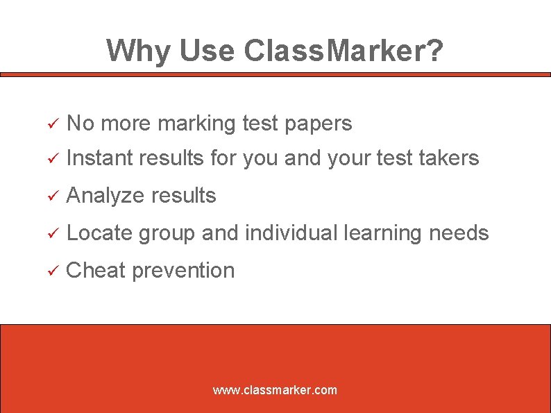 Why Use Class. Marker? No more marking test papers Instant results for you and