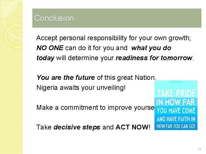 Conclusion Accept personal responsibility for your own growth; NO ONE can do it for