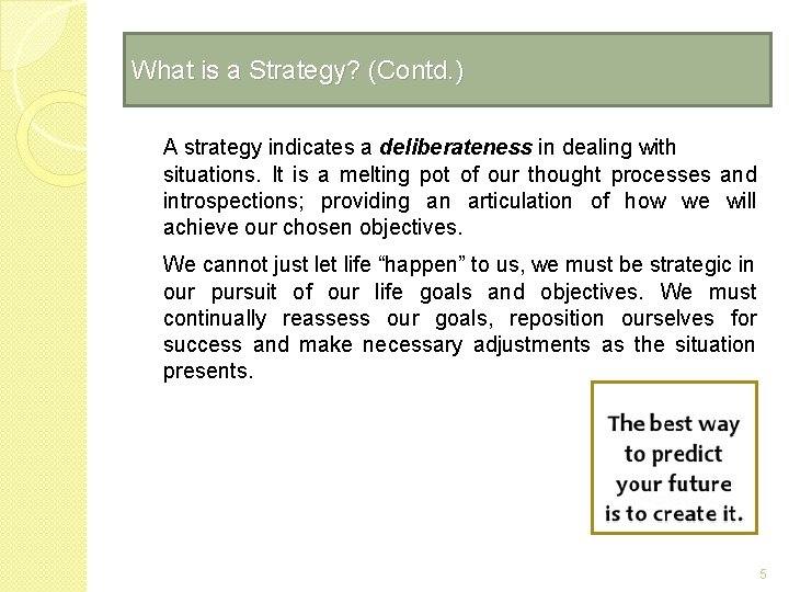 What is a Strategy? (Contd. ) A strategy indicates a deliberateness in dealing with