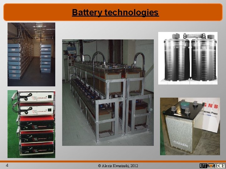 Battery technologies 4 © Alexis Kwasinski, 2012 