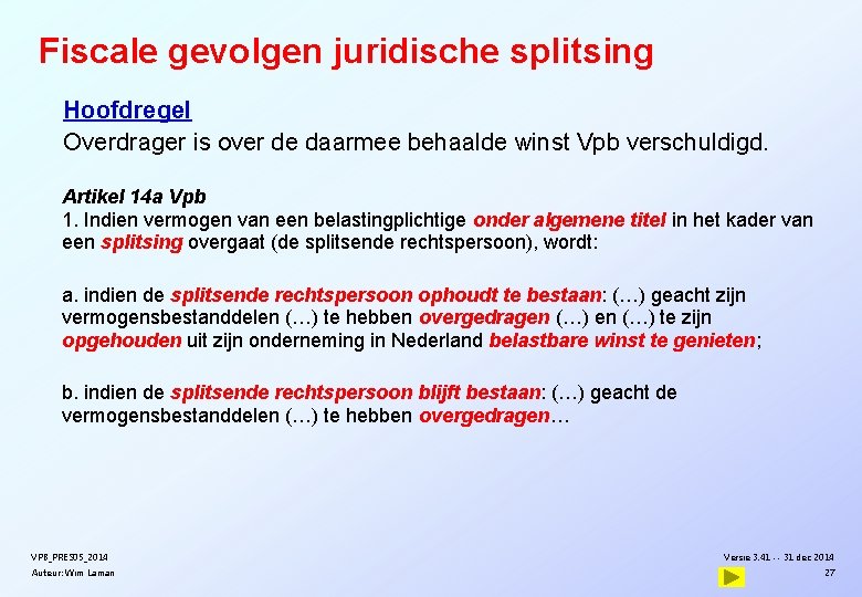 Fiscale gevolgen juridische splitsing Hoofdregel Overdrager is over de daarmee behaalde winst Vpb verschuldigd.