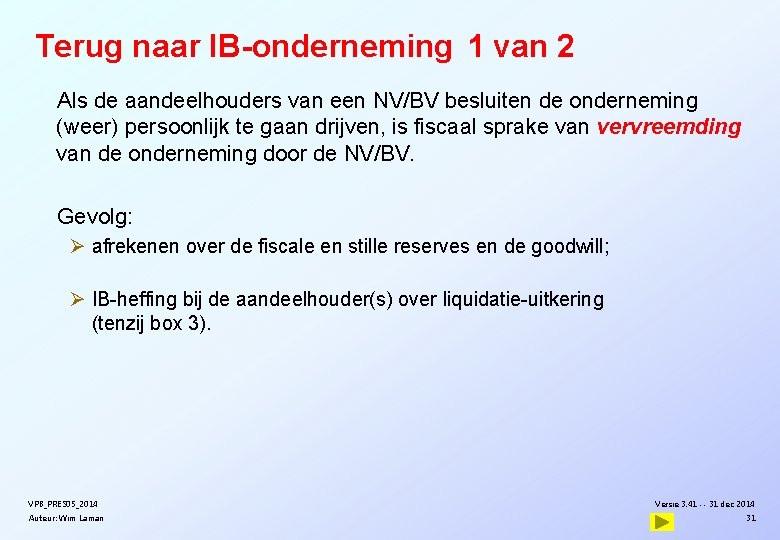 Terug naar IB-onderneming 1 van 2 Als de aandeelhouders van een NV/BV besluiten de