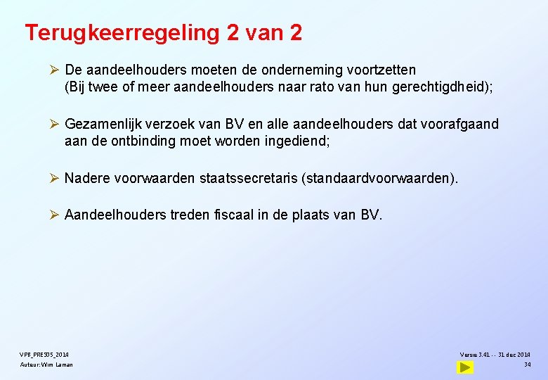 Terugkeerregeling 2 van 2 Ø De aandeelhouders moeten de onderneming voortzetten (Bij twee of