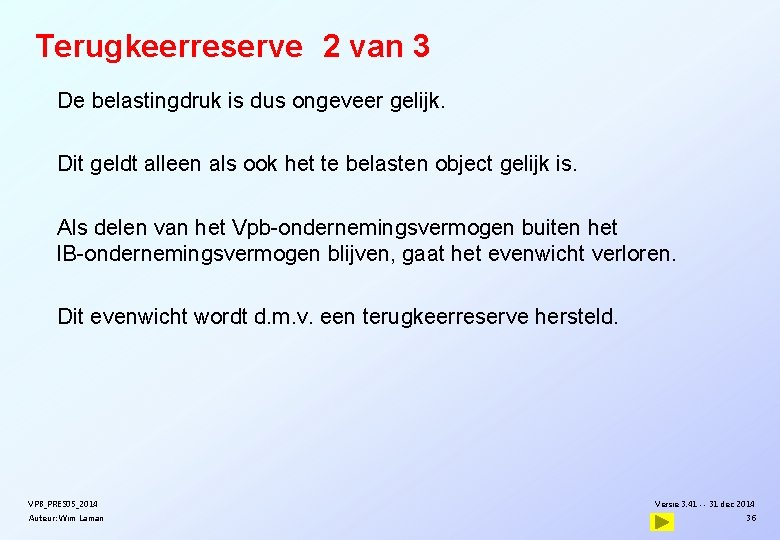 Terugkeerreserve 2 van 3 De belastingdruk is dus ongeveer gelijk. Dit geldt alleen als