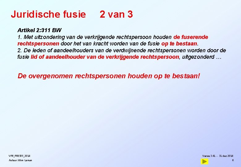 Juridische fusie 2 van 3 Artikel 2: 311 BW 1. Met uitzondering van de