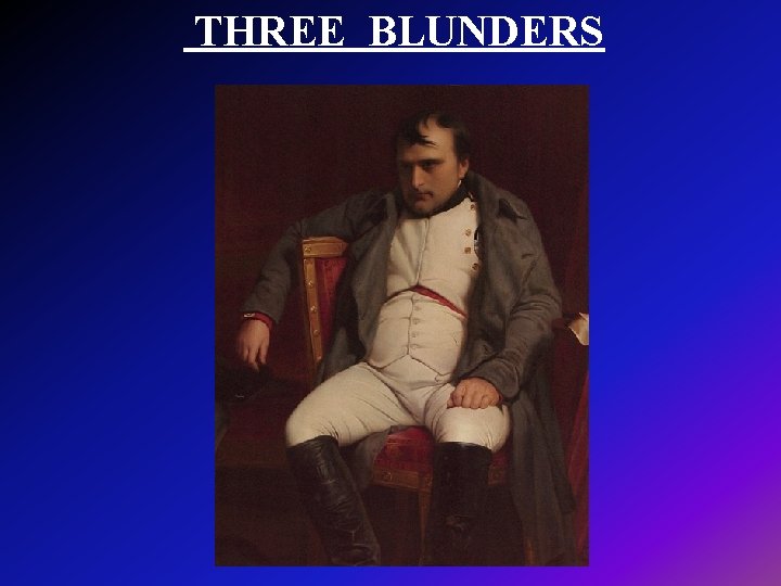  THREE BLUNDERS 