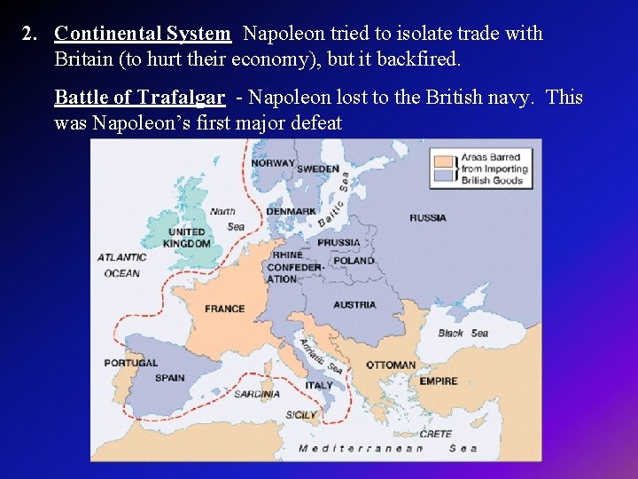 2. Continental System Napoleon tried to isolate trade with Britain (to hurt their economy),