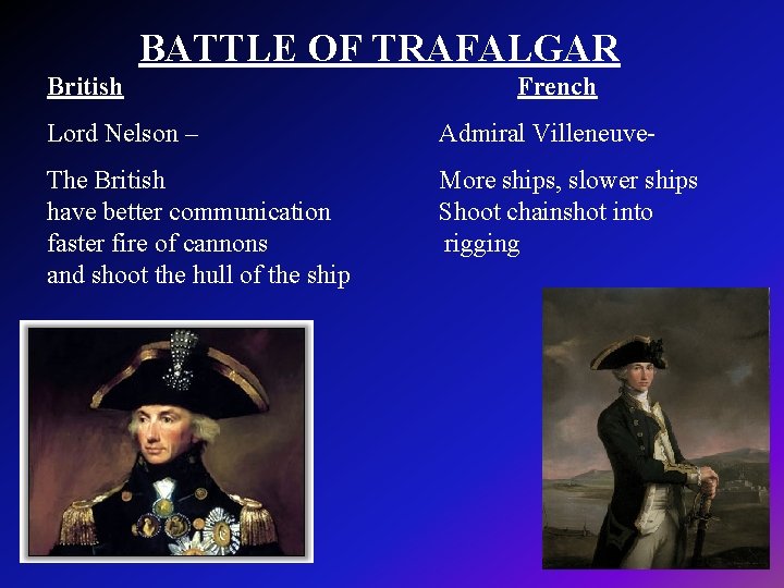 BATTLE OF TRAFALGAR British Lord Nelson – French Admiral Villeneuve- The British More ships,