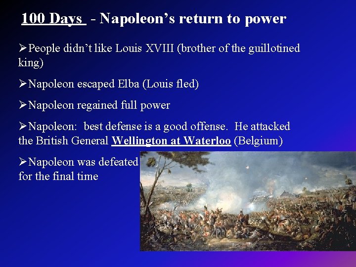 100 Days - Napoleon’s return to power ØPeople didn’t like Louis XVIII (brother of