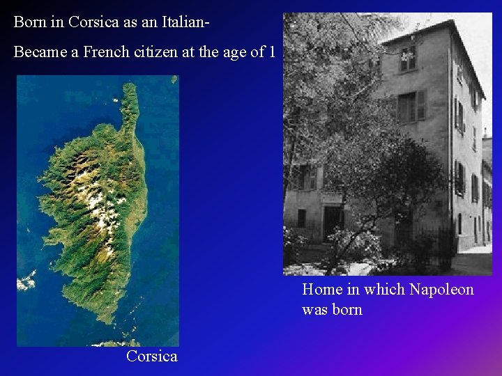 Born in Corsica as an Italian. Became a French citizen at the age of