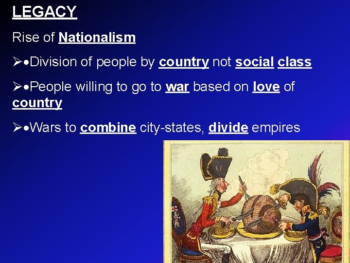 LEGACY Rise of Nationalism Ø·Division of people by country not social class Ø·People willing