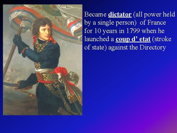 Became dictator (all power held by a single person) of France for 10 years