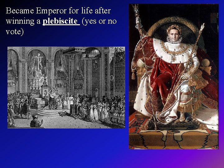 Became Emperor for life after winning a plebiscite (yes or no vote) 