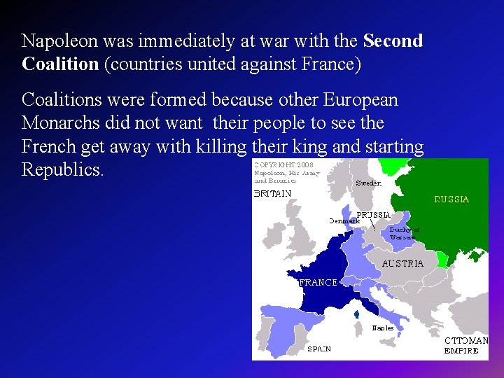 Napoleon was immediately at war with the Second Coalition (countries united against France) Coalitions