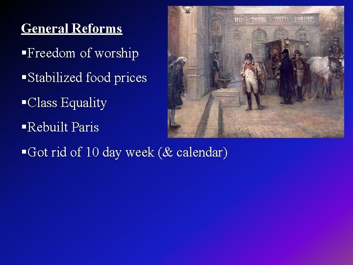 General Reforms §Freedom of worship §Stabilized food prices §Class Equality §Rebuilt Paris §Got rid