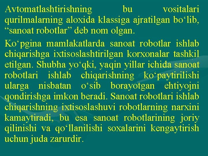 Avtomatlashtirishning bu vositalari qurilmalarning aloxida klassiga ajratilgan bo‘lib, “sanoat robotlar” deb nom olgan. Ko‘pgina