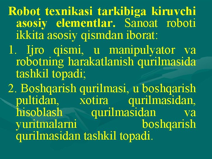 Rоbоt tеxnikаsi tаrkibigа kiruvchi аsоsiy elеmеntlаr. Sаnоаt rоbоti ikkitа аsоsiy qismdаn ibоrаt: 1. Ijrо