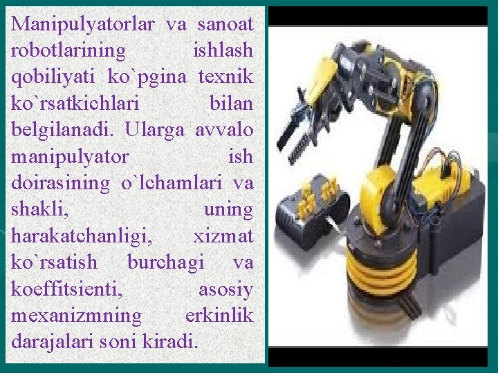 Manipulyatorlar va sanoat robotlarining ishlash qobiliyati ko`pgina texnik ko`rsatkichlari bilan belgilanadi. Ularga avvalo manipulyator