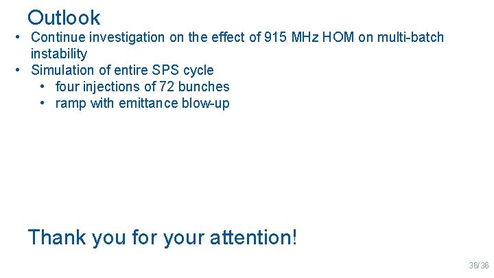 Outlook • Continue investigation on the effect of 915 MHz HOM on multi-batch instability