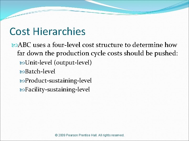 Cost Hierarchies ABC uses a four-level cost structure to determine how far down the