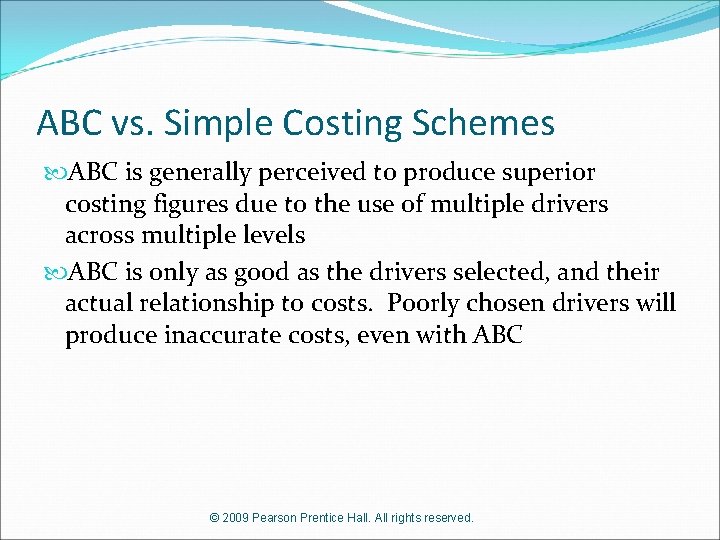 ABC vs. Simple Costing Schemes ABC is generally perceived to produce superior costing figures