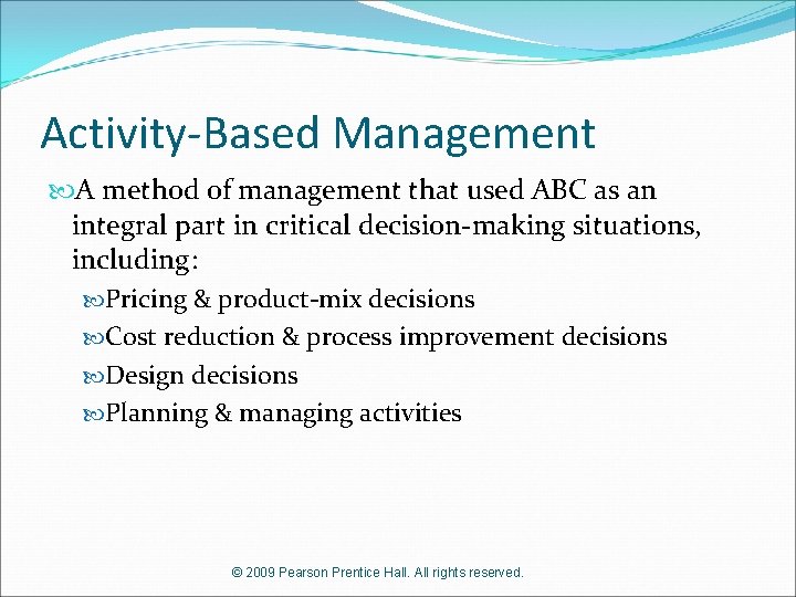 Activity-Based Management A method of management that used ABC as an integral part in