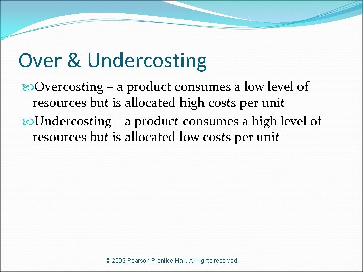 Over & Undercosting Overcosting – a product consumes a low level of resources but